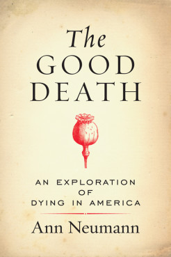 "The Good Death" by Ann Neumann.